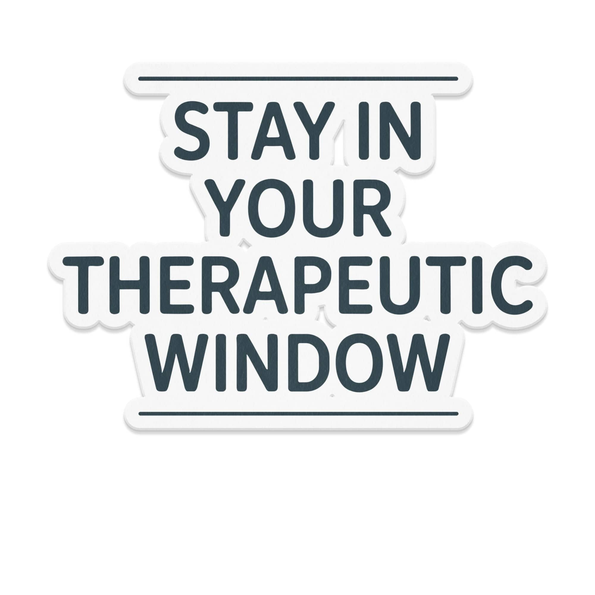 Stay in Your Therapeutic Window Sticker product