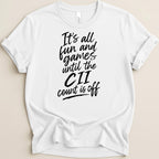 White t-shirt with black text reading "It's all fun and games until the CII count is off."