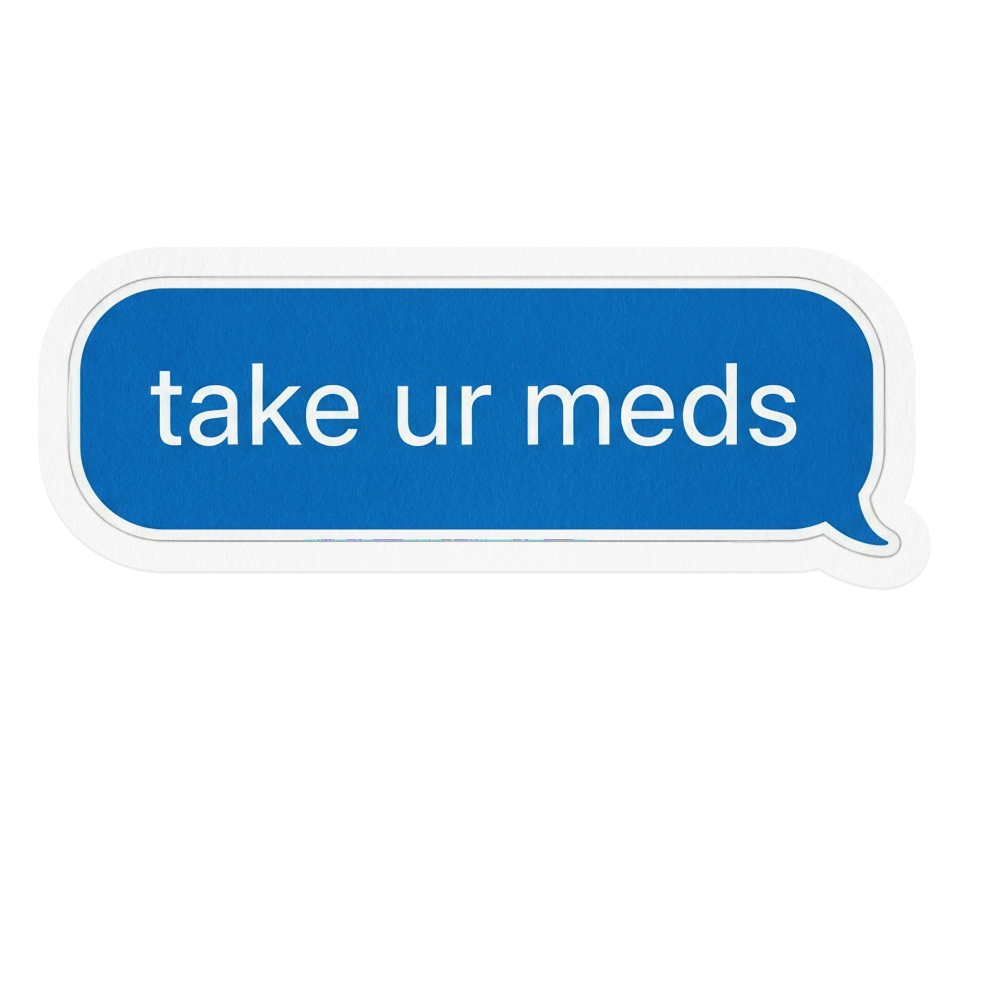 Reminder Sticker take ur meds Speech Bubble Design