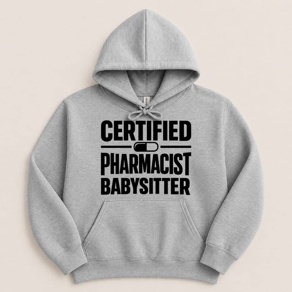 Certified Pharmacist Babysitter Sweatshirt & Hoodie - Adverse Reactions