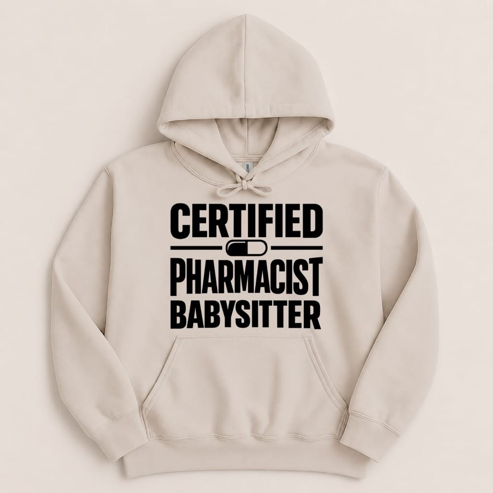 Certified Pharmacist Babysitter Sweatshirt & Hoodie - Adverse Reactions