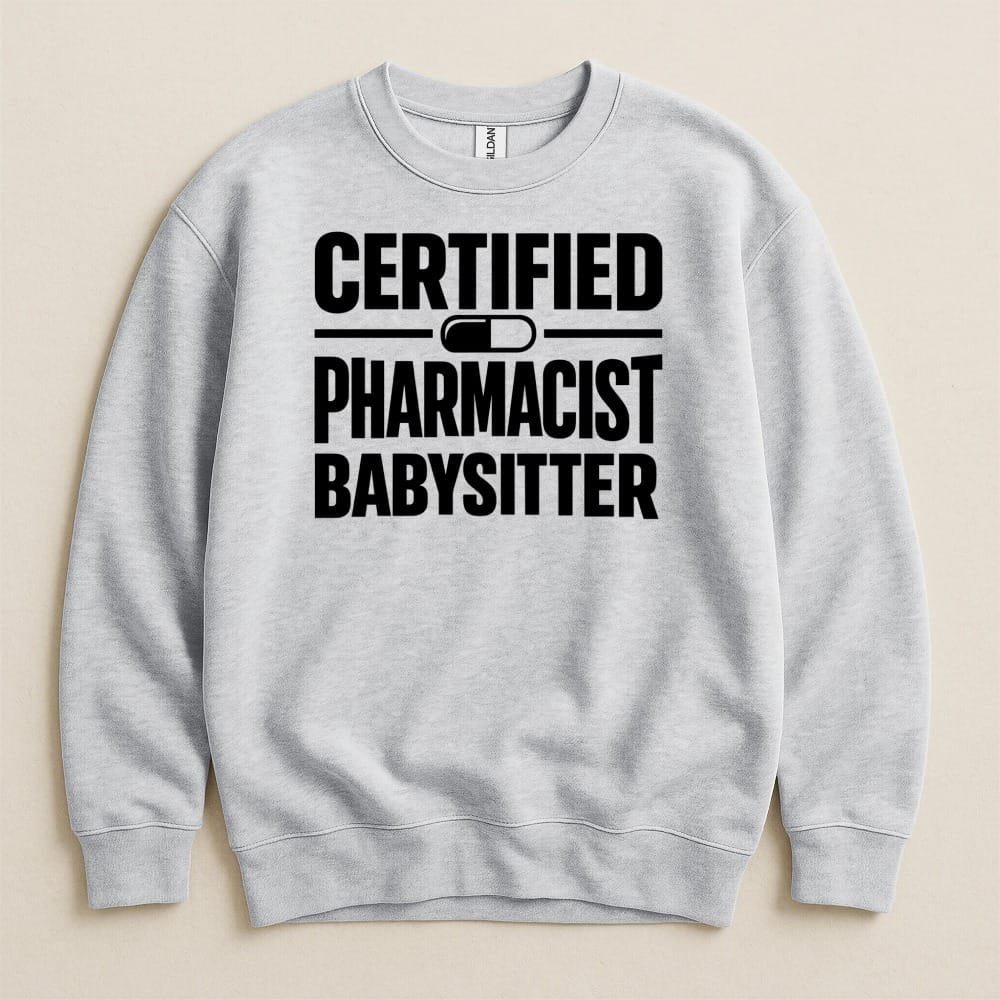 Certified Pharmacist Babysitter Sweatshirt & Hoodie - Adverse Reactions
