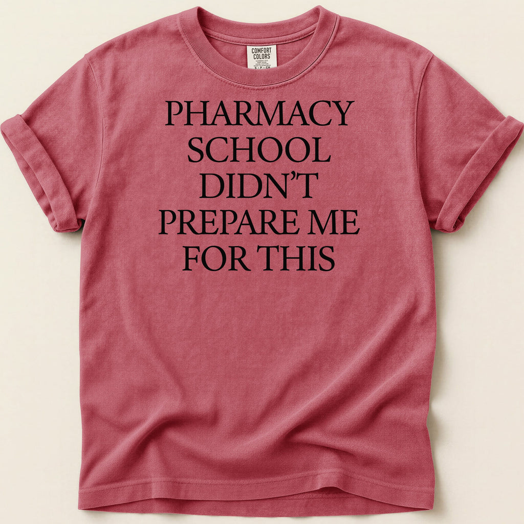 Red t-shirt with black text "Pharmacy school didn't prepare me for this".