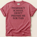 Red t-shirt with black text "Pharmacy school didn't prepare me for this".