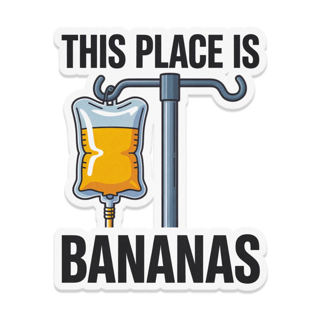 IV bag with orange liquid, text "THIS PLACE IS BANANAS".