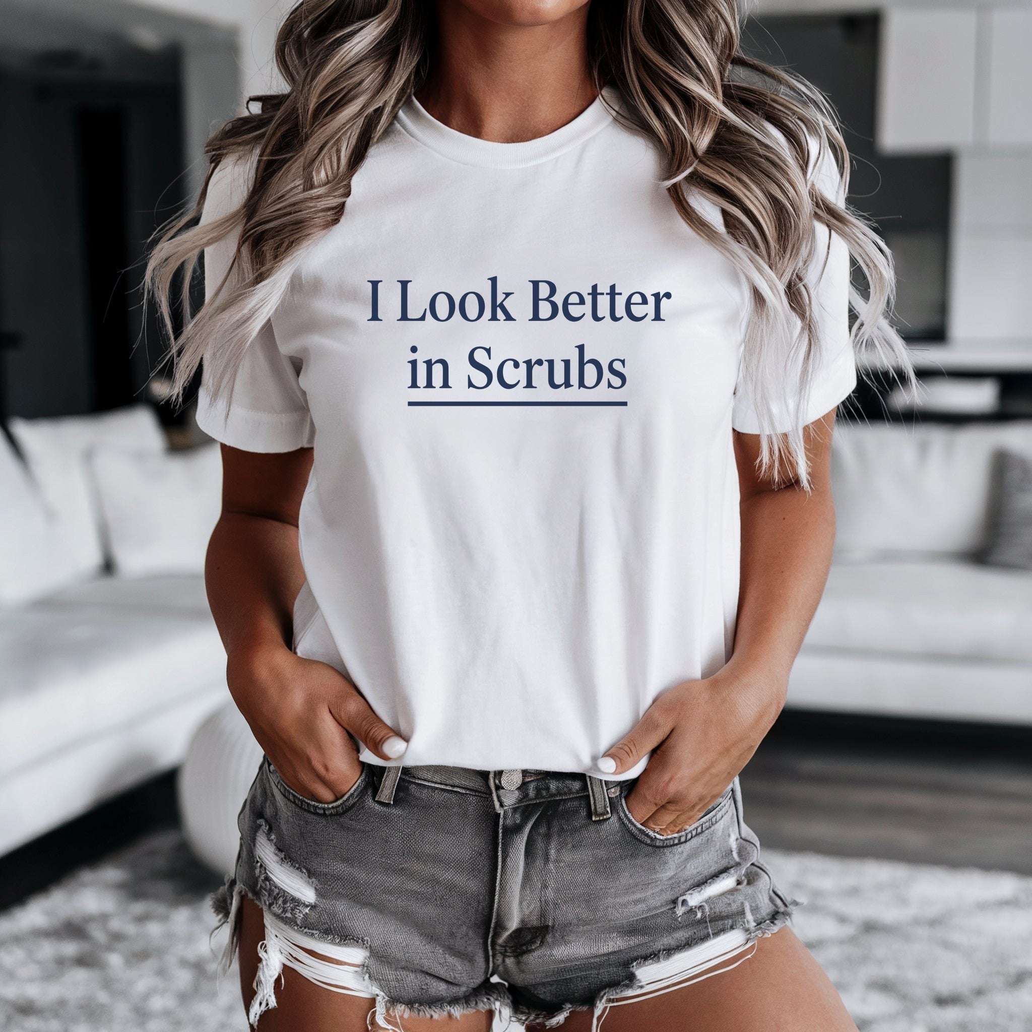 I Look Better in Scrubs T-shirt for Casual Look