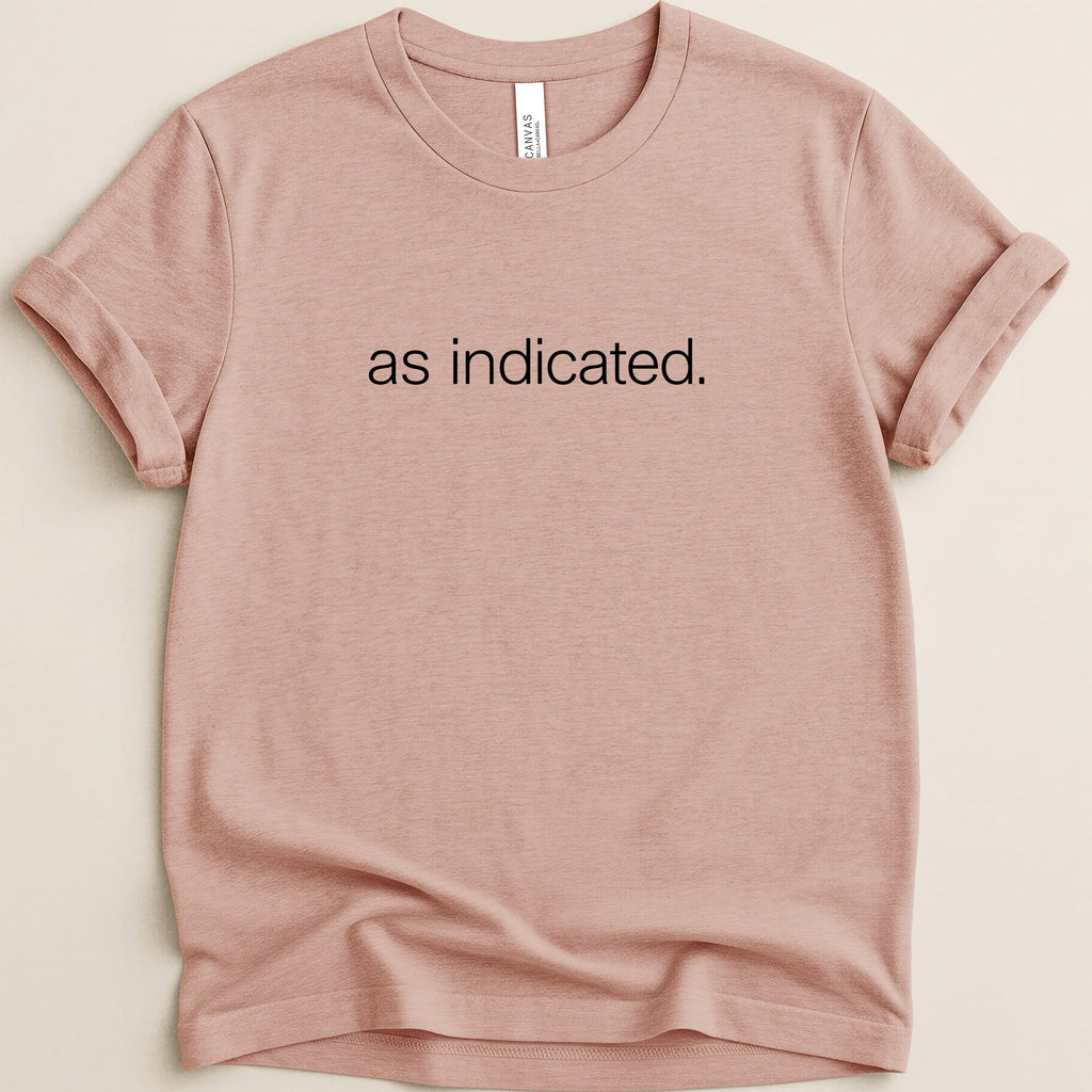 Pink t-shirt with "as indicated." text across the chest.