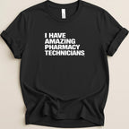 I Have Amazing Pharmacy Technicians Tee