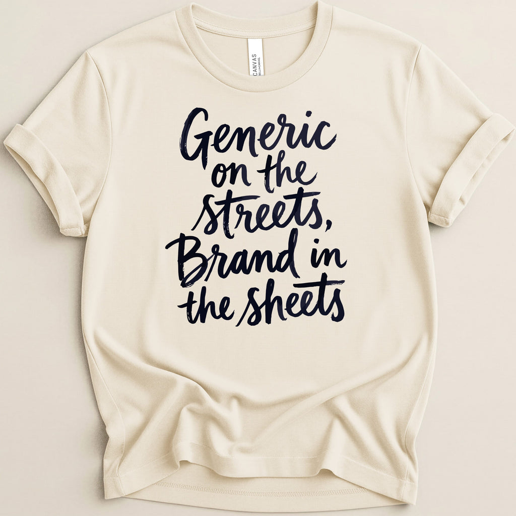 Cream t-shirt with dark blue text "Generic on the streets, Brand in the sheets".