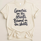 Cream t-shirt with dark blue text "Generic on the streets, Brand in the sheets".