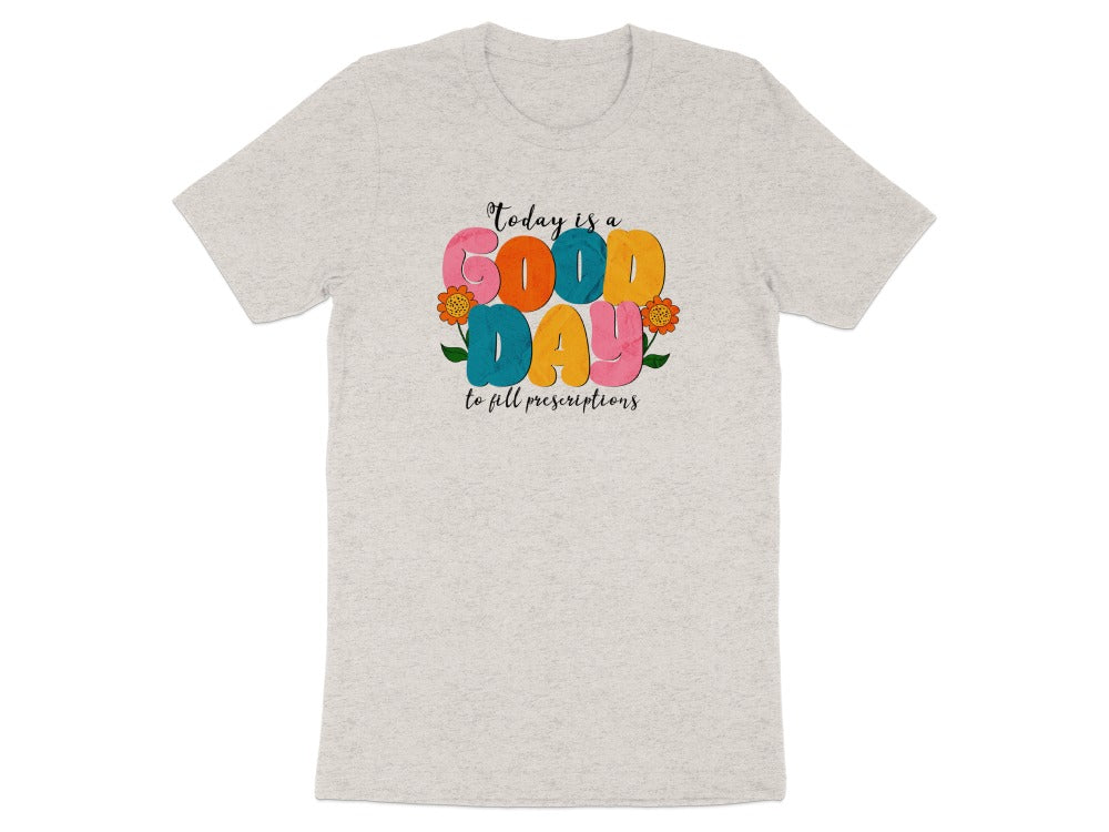 Good Day to Fill Prescriptions Shirt