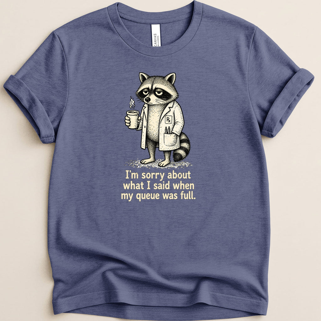 T-shirt with raccoon in lab coat holding coffee, text "I'm sorry about what I said when my queue was full."
