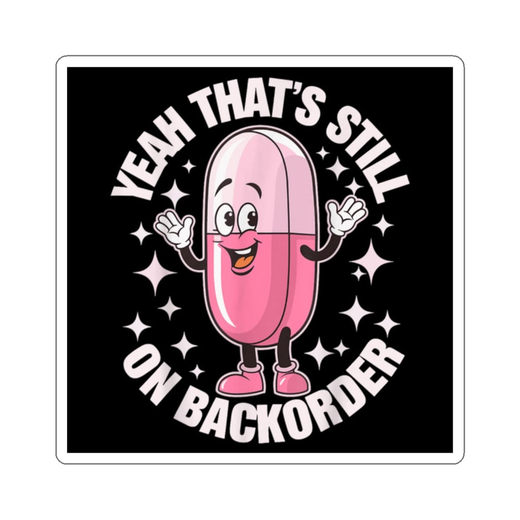 Pink pill character with arms raised, saying "Yeah that's still on backorder."