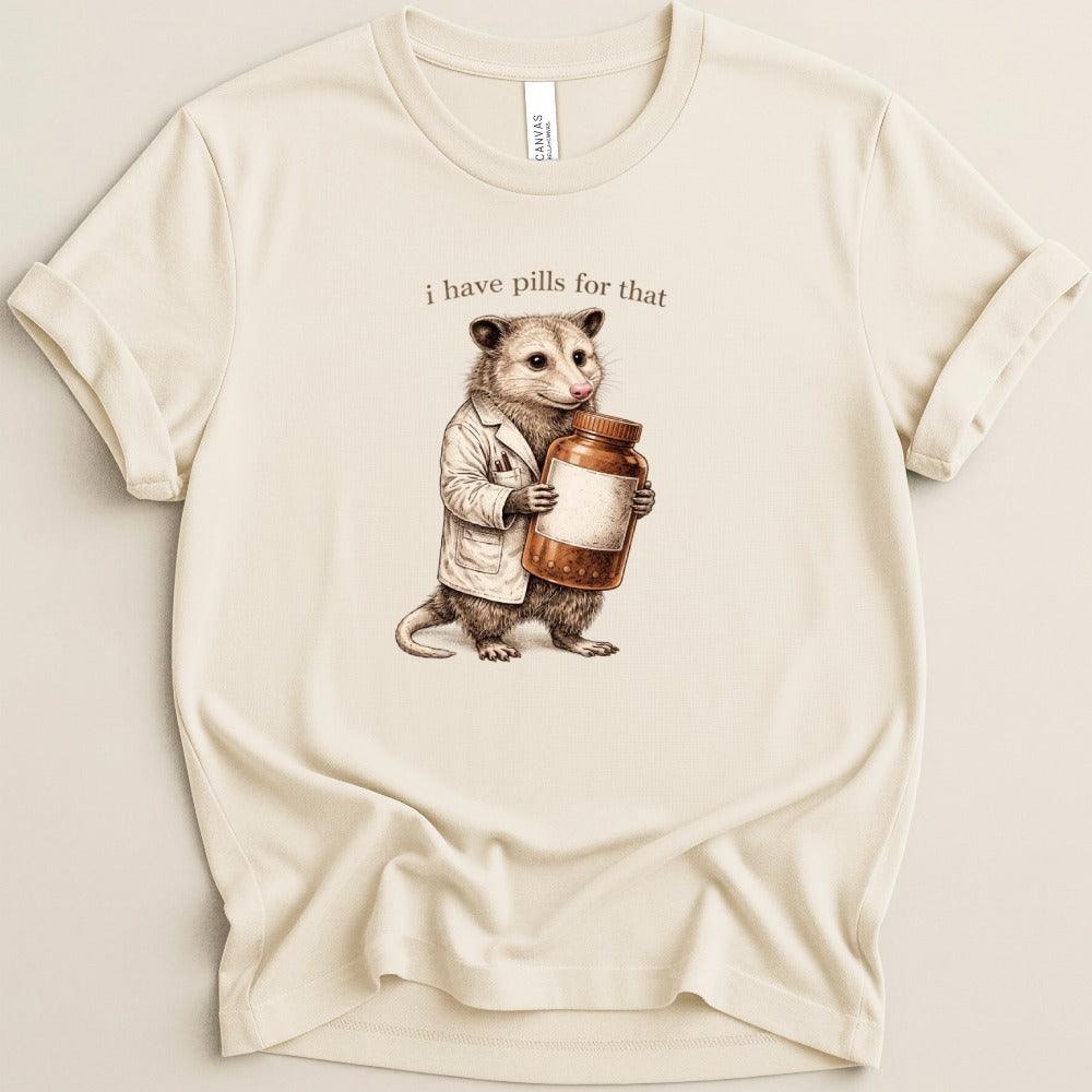 I Have Pills for That Possum Tee
