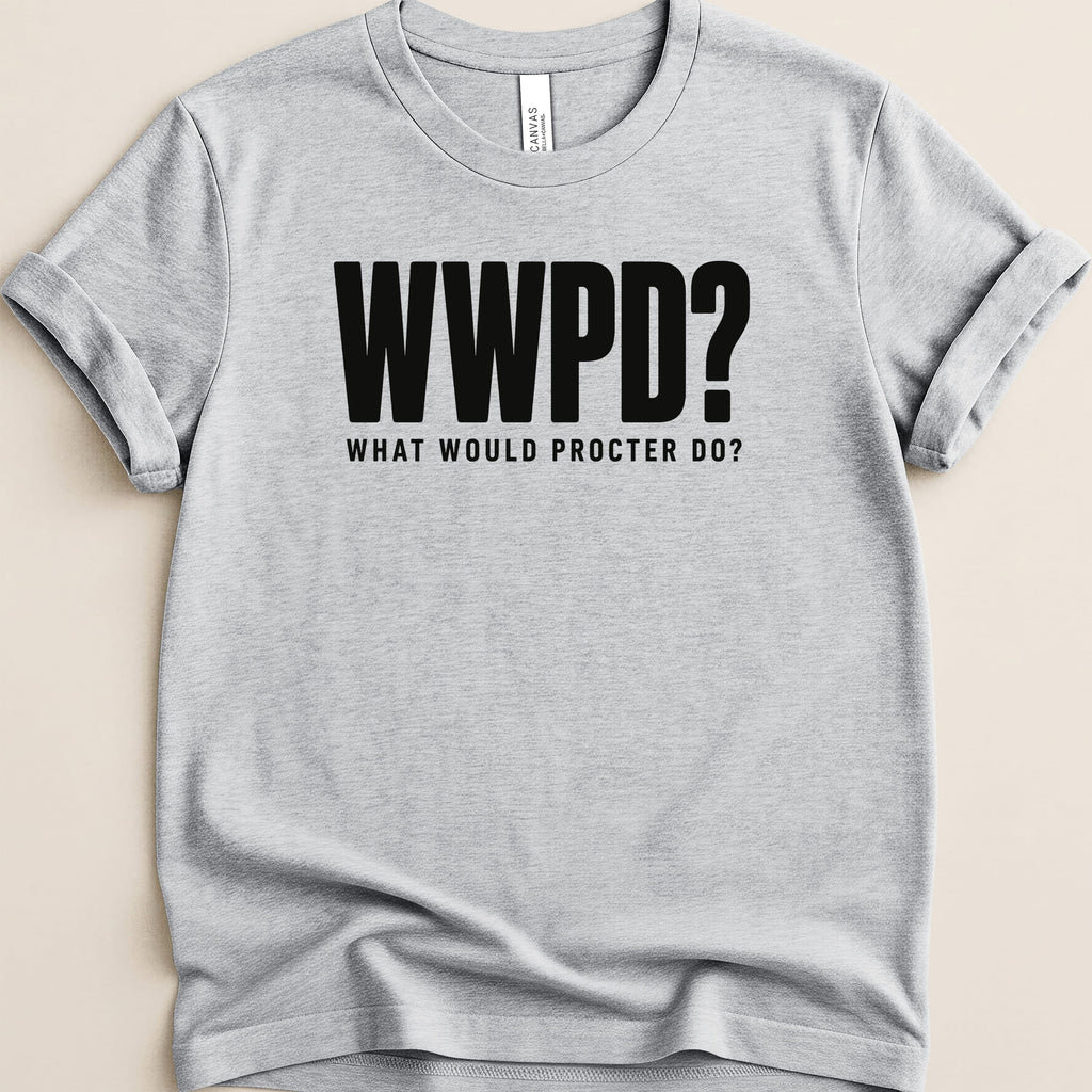 Gray t-shirt with black text "WWPD? WHAT WOULD PROCTER DO?".