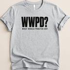 Gray t-shirt with black text "WWPD? WHAT WOULD PROCTER DO?".