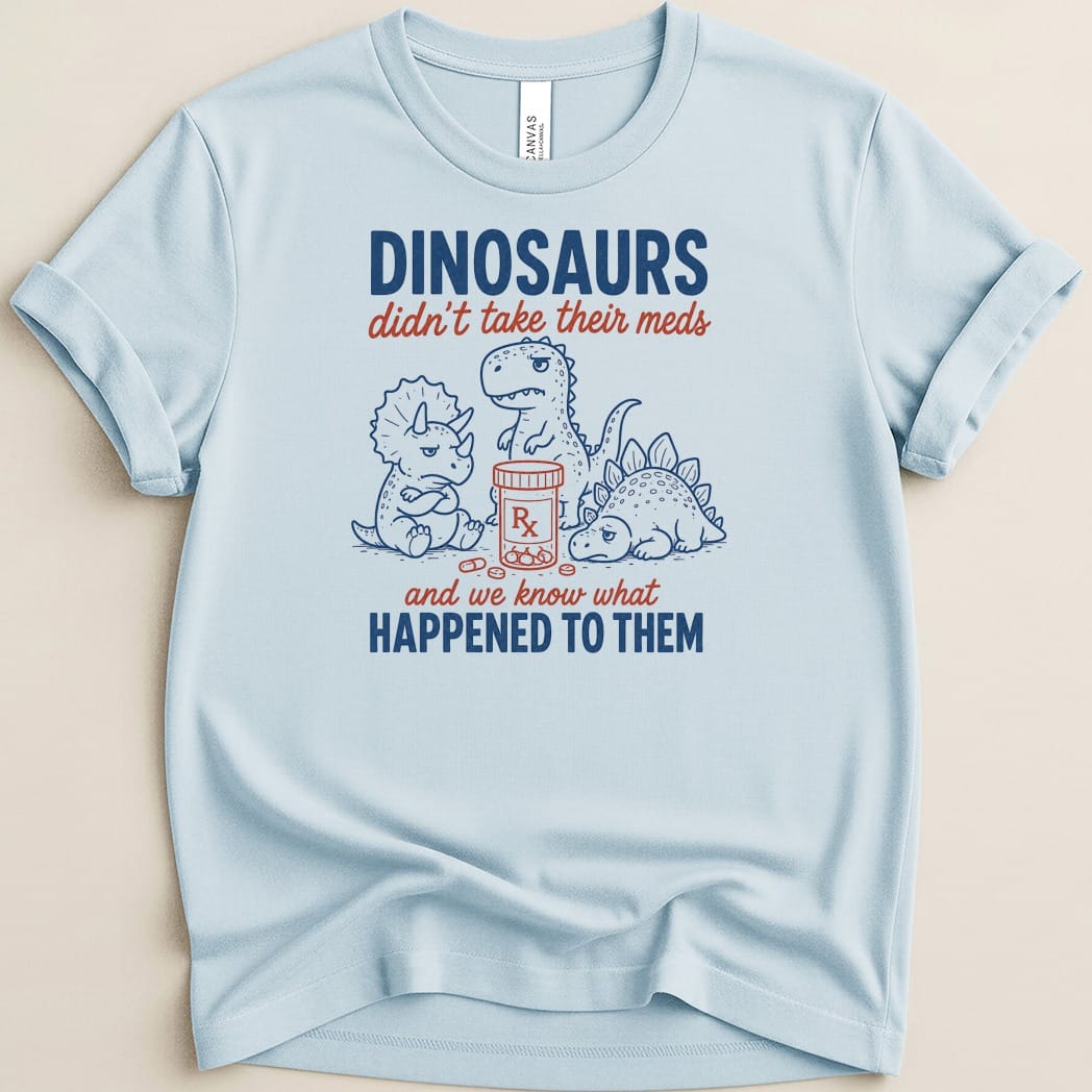 Dino Meds Tee - Adverse Reactions