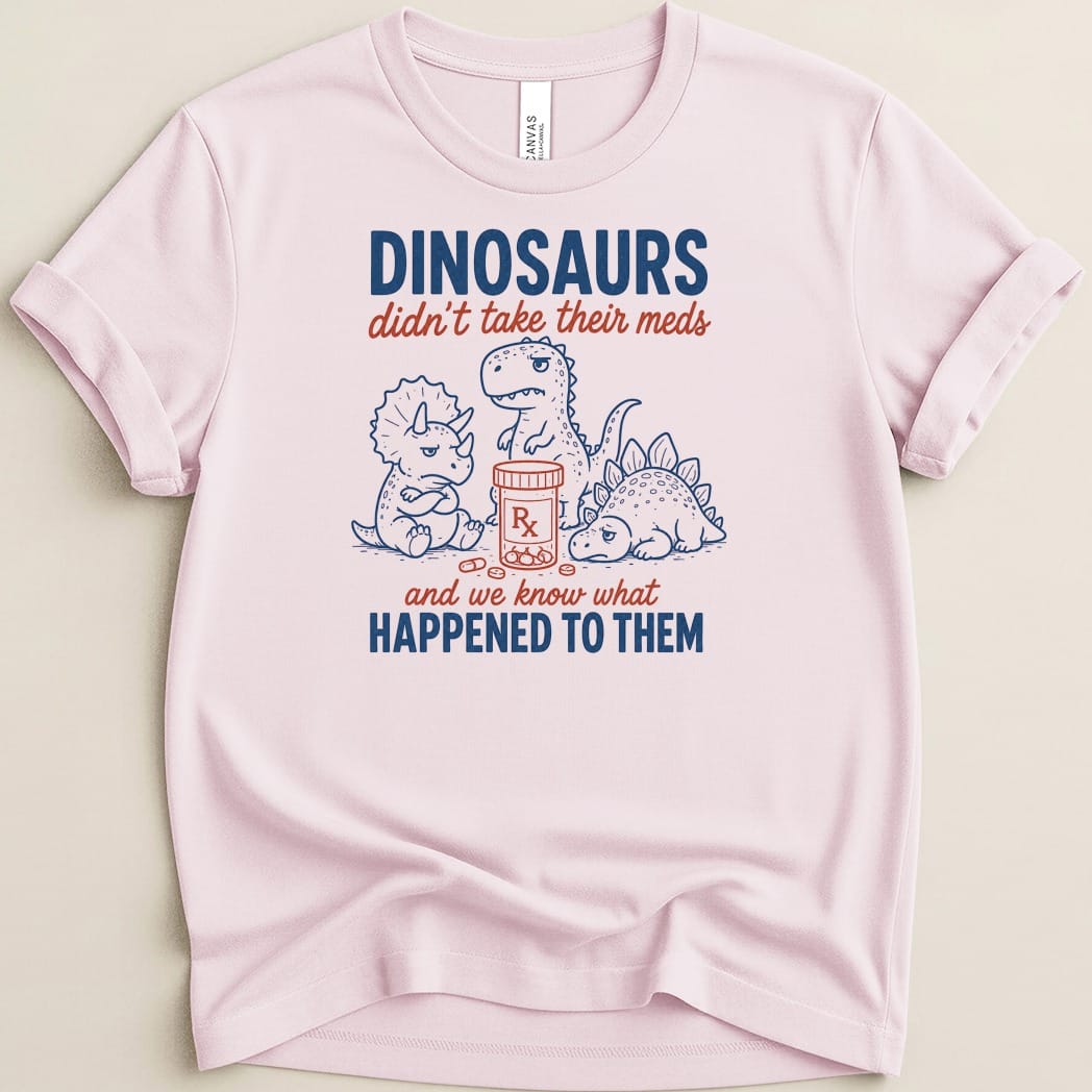 Dino Meds Tee - Adverse Reactions