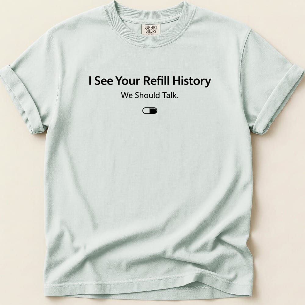 I See Your Refill History Tee