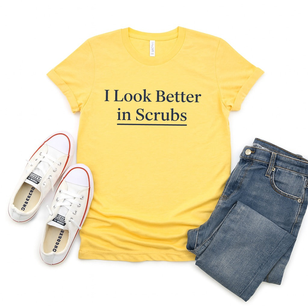 I Look Better in Scrubs Printed Yellow Shirt
