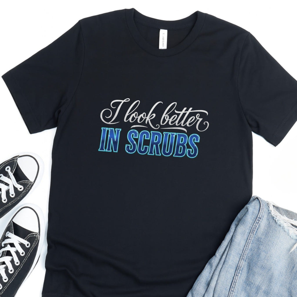 I Look Better In Scrubs Graphic Tee