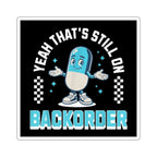 Cartoon pill character with arms raised, text "YEAH THAT'S STILL ON BACKORDER".