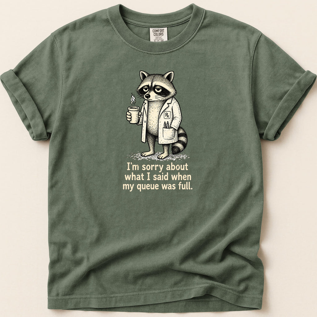 T-shirt with raccoon in lab coat holding coffee, text reads "I'm sorry about what I said when my queue was full."