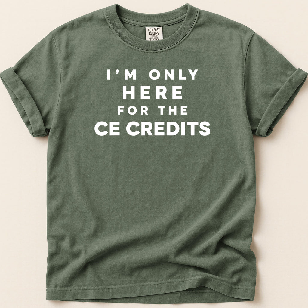Green t-shirt with white text "I'M ONLY HERE FOR THE CE CREDITS".