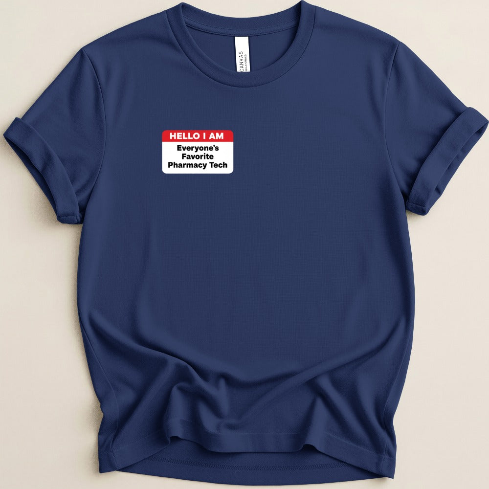 Hello I Am Everyone’s Favorite Pharmacy Tech Tee