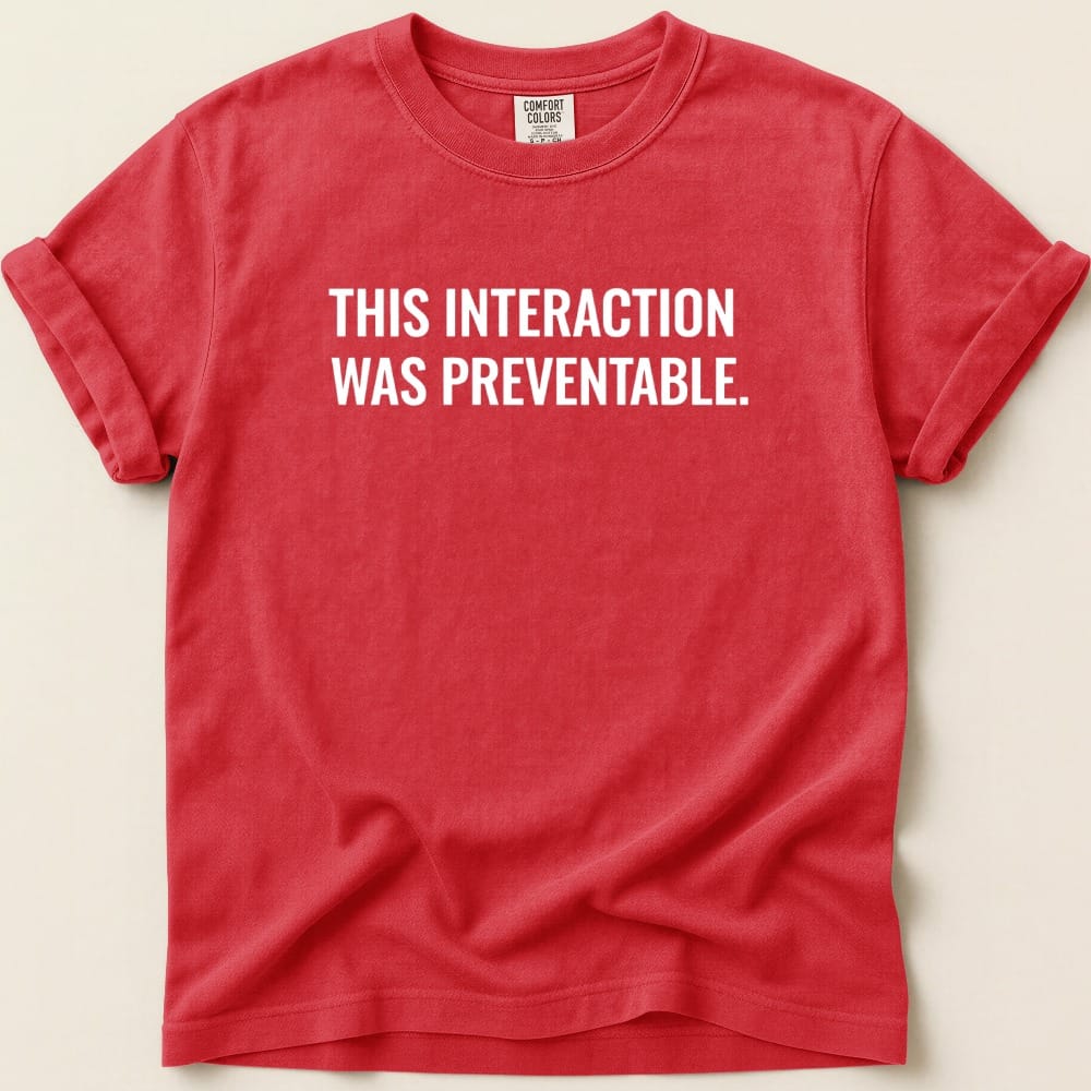 This Interaction Was Preventable Tee