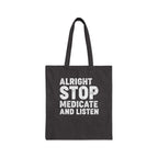 Alright Stop Medicate and Listen Tote Bag