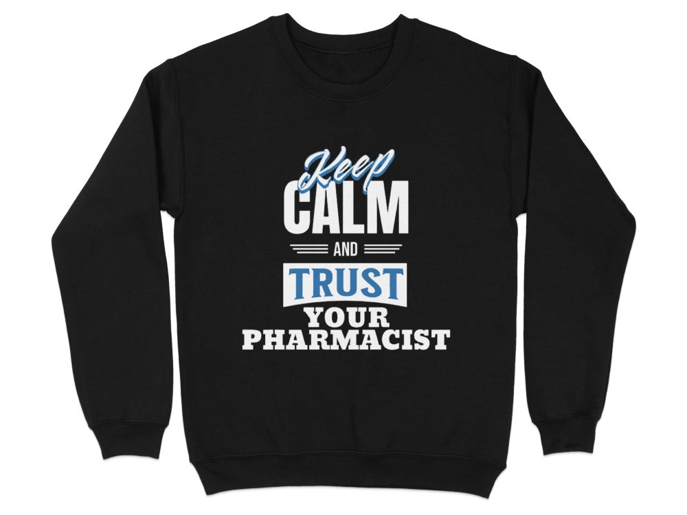Keep Calm and Trust Your Pharmacist Sweatshirt & Hoodie