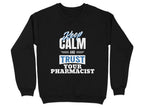 Keep Calm and Trust Your Pharmacist Sweatshirt & Hoodie