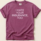 Maroon t-shirt with white text "I HATE YOUR INSURANCE, TOO."