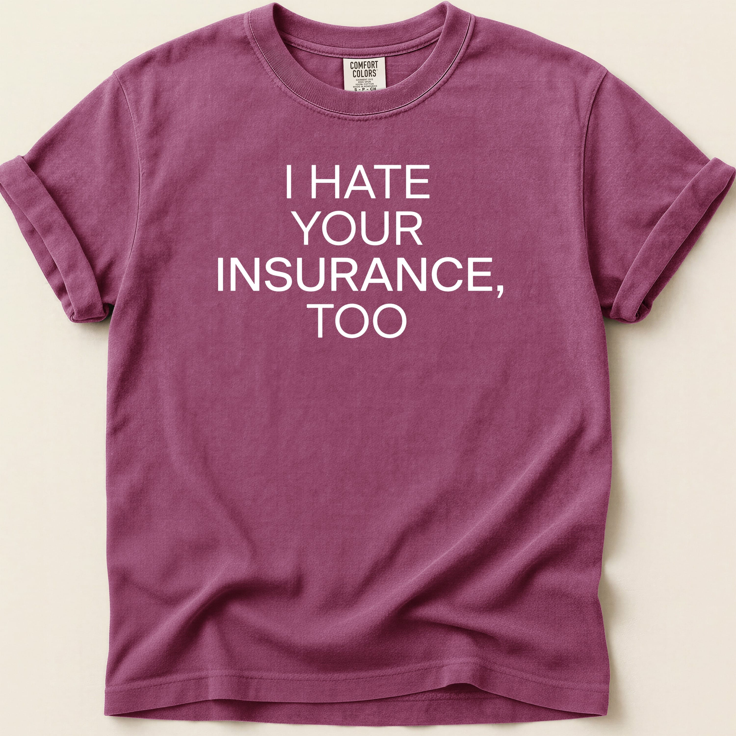 Maroon t-shirt with white text "I HATE YOUR INSURANCE, TOO."