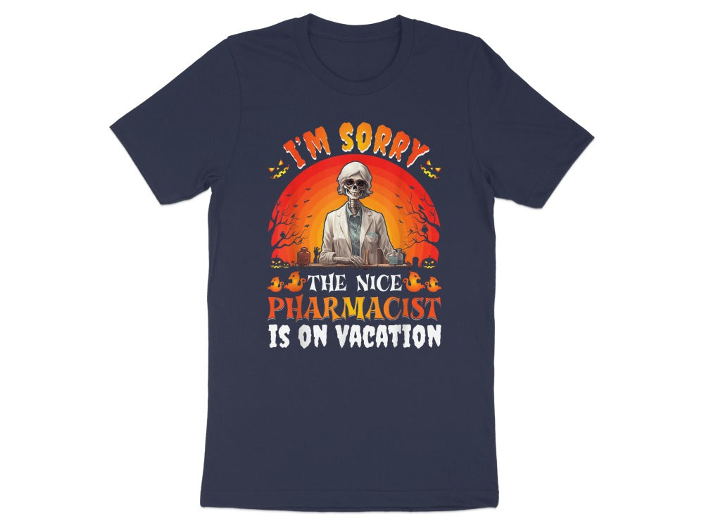 I’m Sorry the Nice Pharmacist Is on Vacation Tee