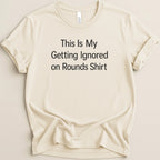 Ignored on Rounds v2 Tee