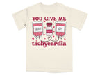 You Give Me Tachycardia Tee