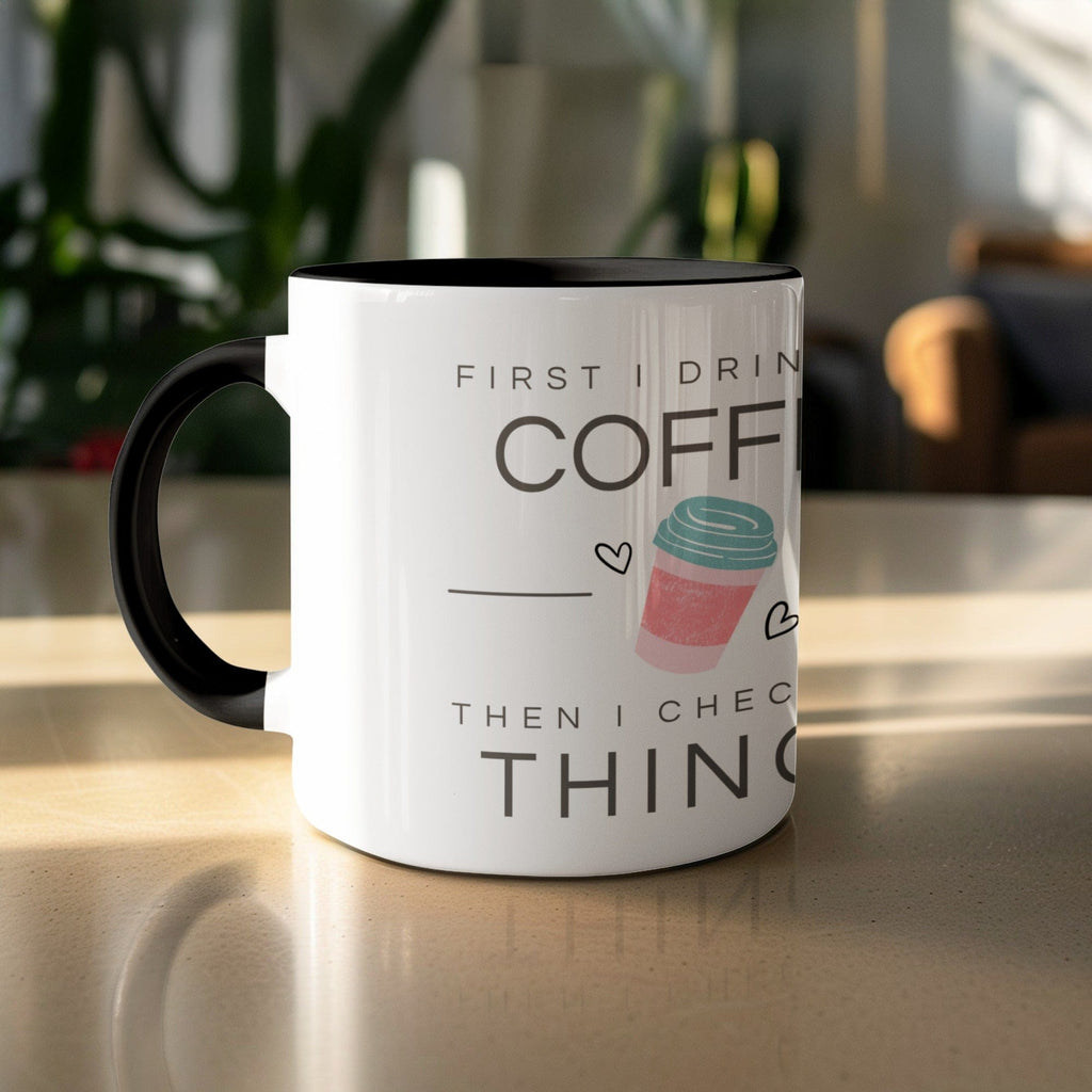 First I Drink Coffee Then I Do The Things Mug