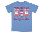 You Give Me Tachycardia Tee