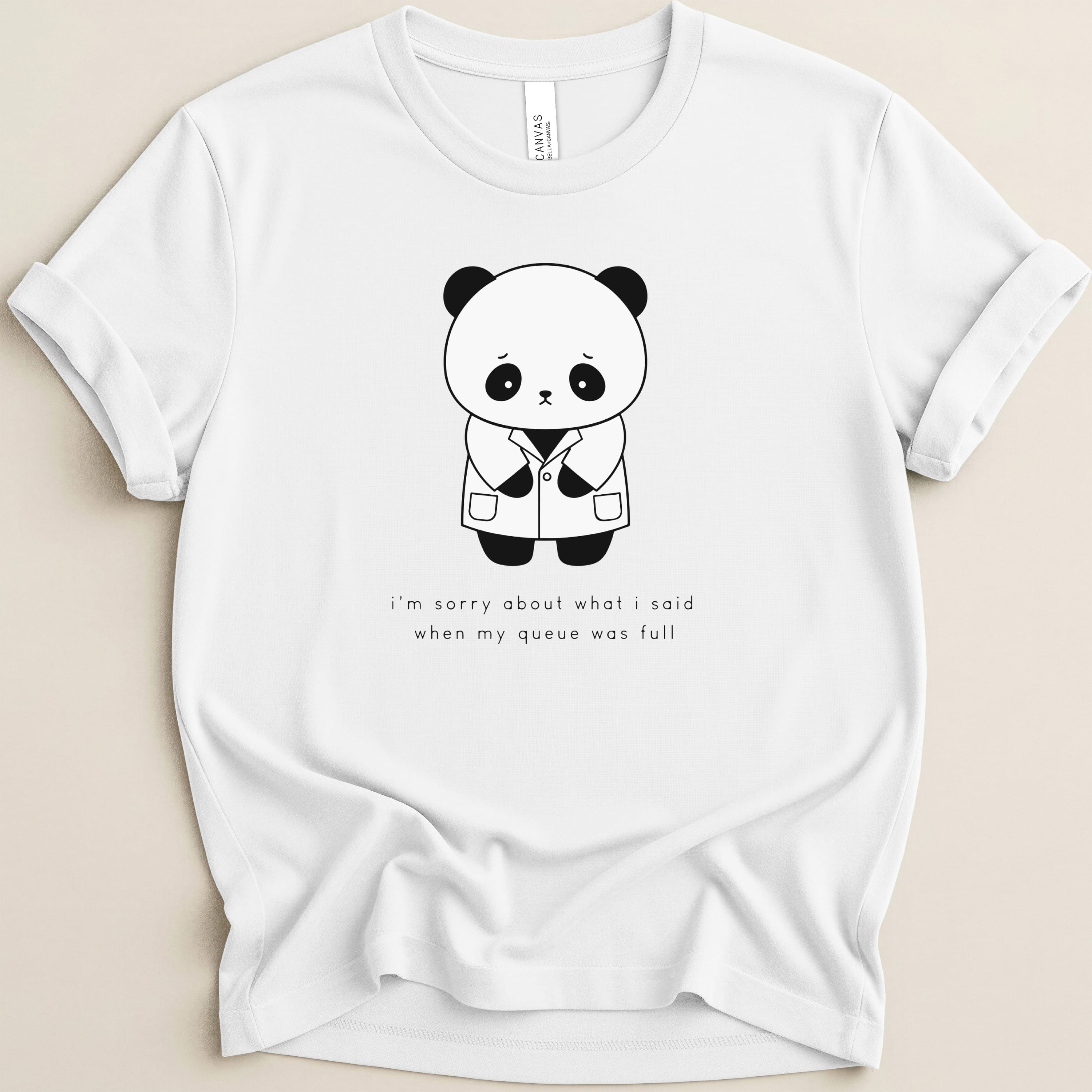 White t-shirt with sad panda in a lab coat and text "i'm sorry about what i said when my queue was full".