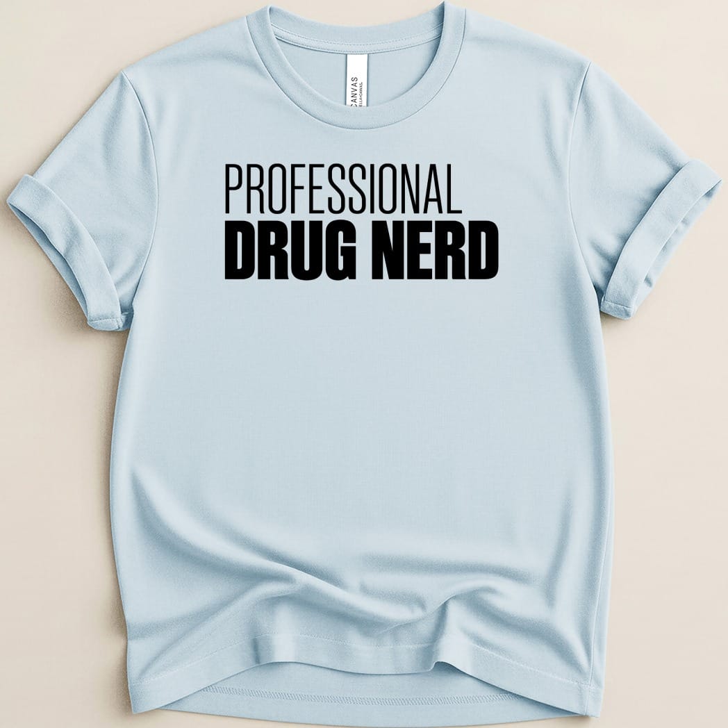 Light blue t-shirt with black text "PROFESSIONAL DRUG NERD".