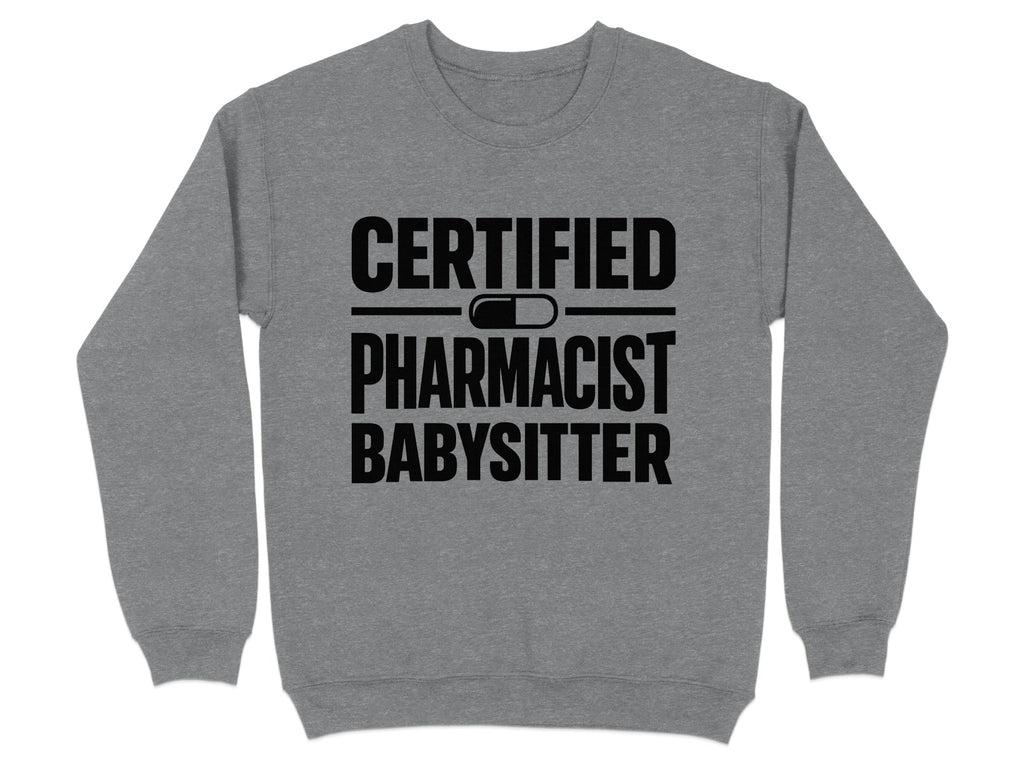 Gray sweatshirt with "CERTIFIED PHARMACIST BABYSITTER" text and pill graphic.