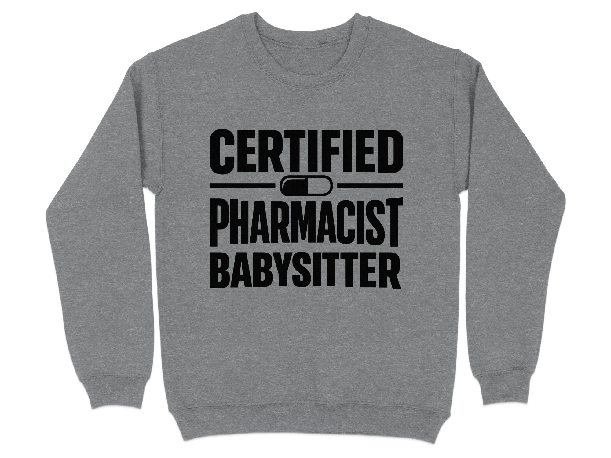 Gray sweatshirt with "CERTIFIED PHARMACIST BABYSITTER" text and pill graphic.