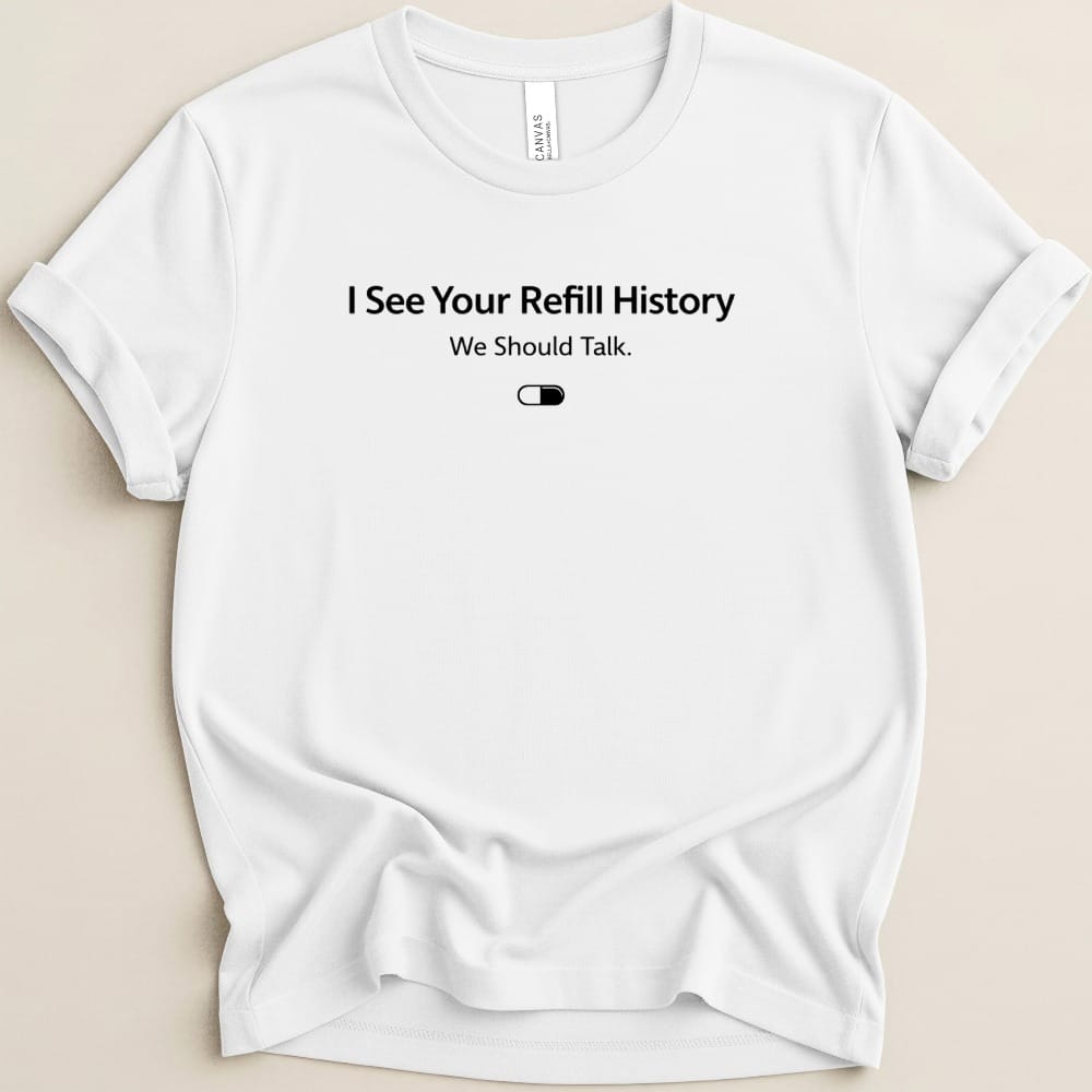 I See Your Refill History Tee