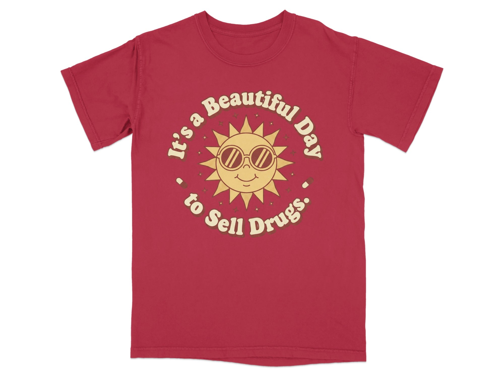 Red t-shirt with a sun graphic saying "It's a Beautiful Day to Sell Drugs."