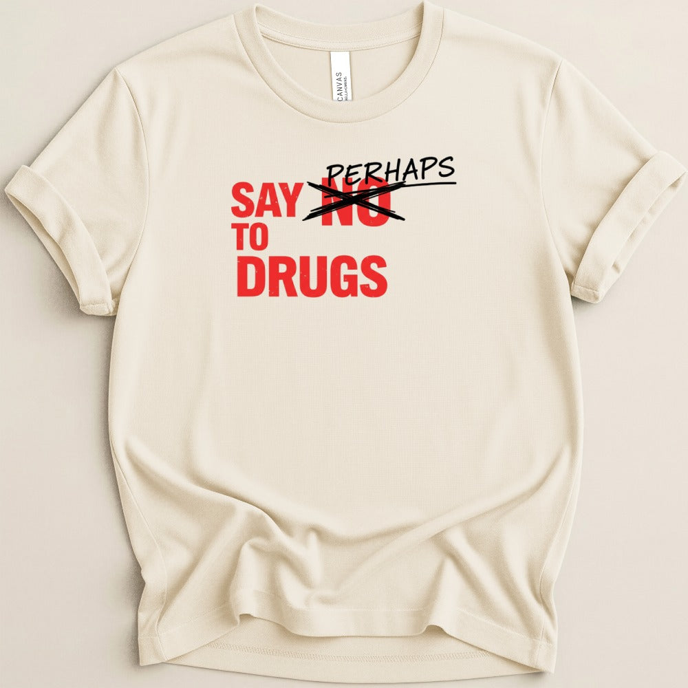 Say Perhaps to Drugs Tee