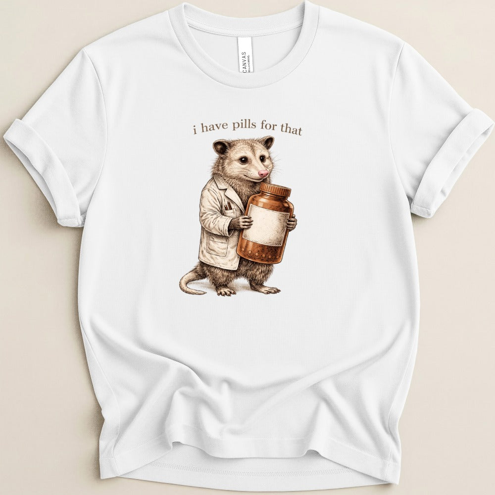 I Have Pills for That Possum Tee
