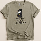 T-shirt with plague doctor graphic and text "HAVE YOU TRIED LEECHES?".