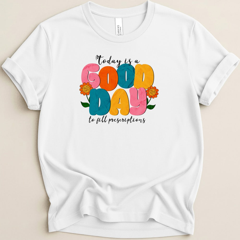 Good Day to Fill Prescriptions Shirt